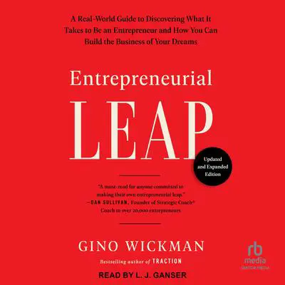 Entrepreneurial Leap, Updated and Expanded Edition: A Real-World Guide to Discovering What It Takes to Be an Entrepreneur and How You Can Build the Business of Your Dreams Audibook, by Gino Wickman