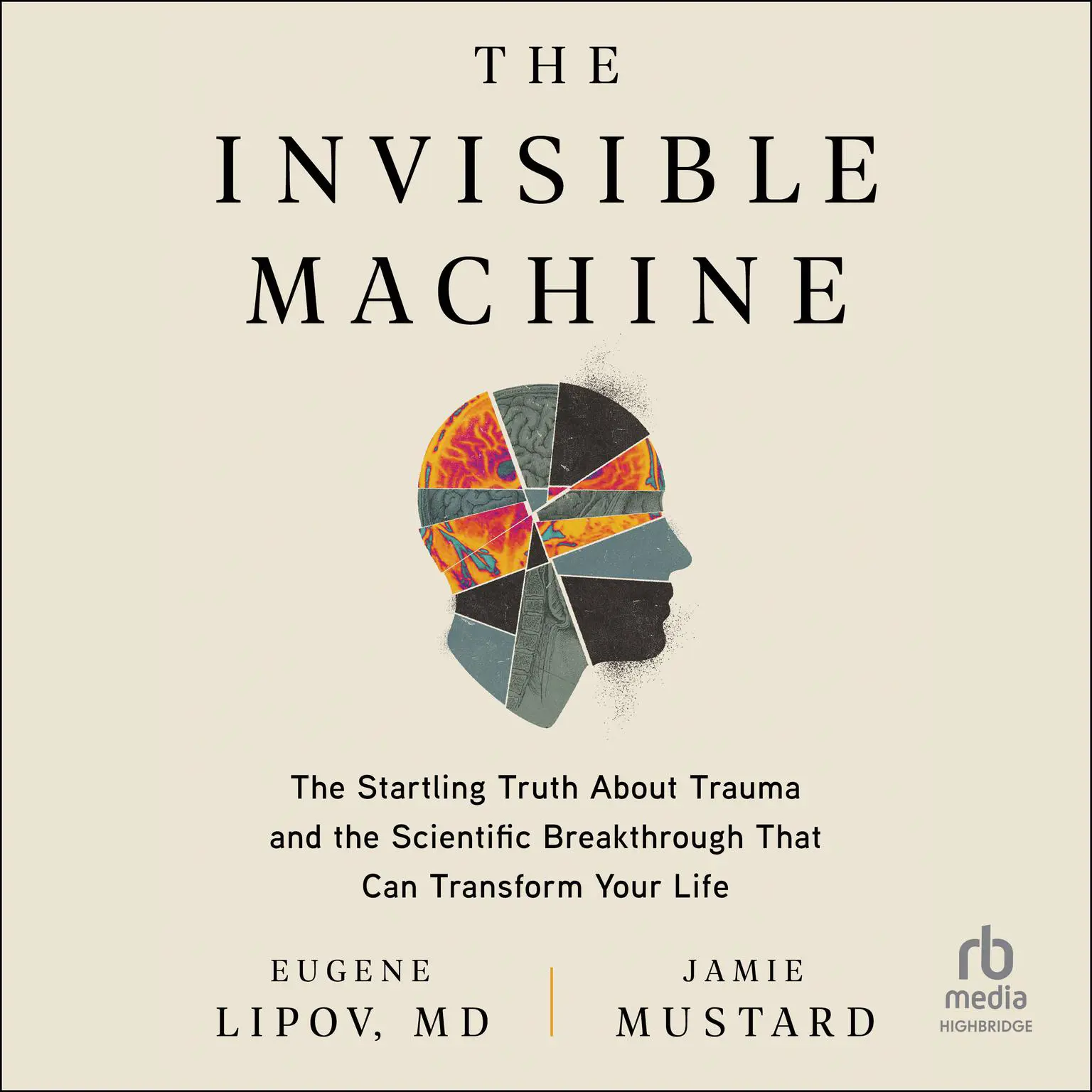 The Invisible Machine: The Startling Truth About Trauma and the Scientific Breakthrough That Can Transform Your Life Audiobook, by Eugene Lipov