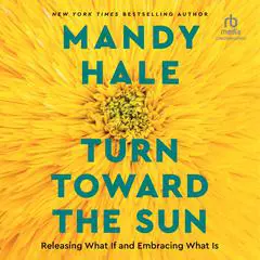 Turn Toward the Sun: Releasing What If and Embracing What Is Audibook, by Mandy Hale