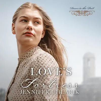 Love's Fortress Audibook, by Jennifer Uhlarik