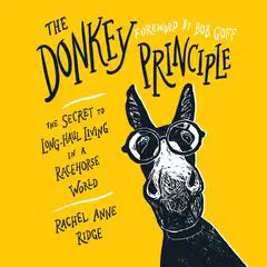 The Donkey Principle: The Secret to Long-Haul Living in a Racehorse World Audibook, by Rachel Anne Ridge