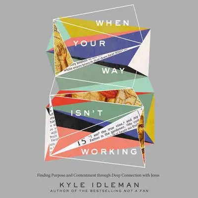 When Your Way Isn't Working: Finding Purpose and Contentment through Deep Connection with Jesus Audibook, by Kyle Idleman