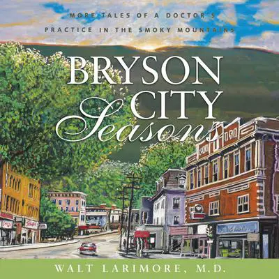 Bryson City Seasons: More Tales of a Doctor’s Practice in the Smoky Mountains Audibook, by Walt Larimore