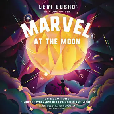 Marvel at the Moon: 90 Devotions: You're Never Alone in God's Majestic Universe Audibook, by Levi Lusko