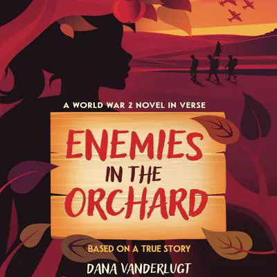 Enemies in the Orchard: A World War 2 Novel in Verse Audibook, by Dana VanderLugt