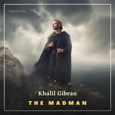 The Madman: His Parables and Poems Audibook, by Kahlil Gibran