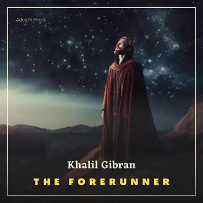 The Forerunner: His Parables and Poems Audibook, by Kahlil Gibran
