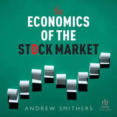 The Economics of the Stock Market Audibook, by Andrew Smithers