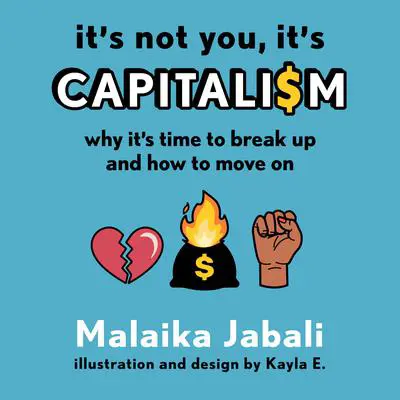 It's Not You, It's Capitalism: Why It's Time to Break Up and How to Move On Audibook, by Malaika Jabali