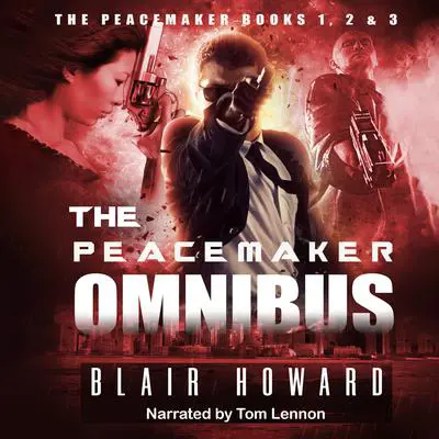 The Peacemaker Omnibus: Books 1, 2 &amp; 3 Audibook, by Blair Howard