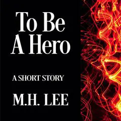 To Be a Hero Audibook, by M.H. Lee