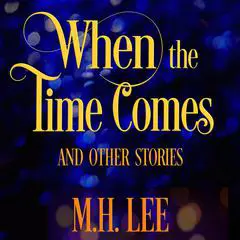 When the Time Comes and Other Stories Audibook, by M.H. Lee
