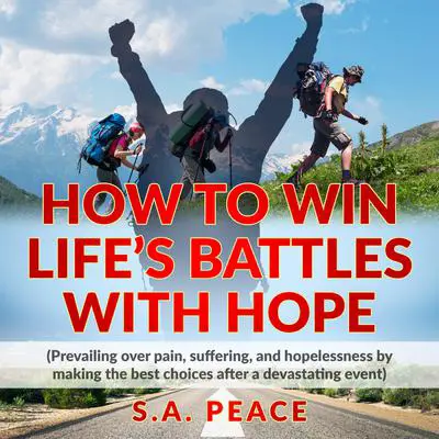 How to Win Life's Battles with Hope Audibook, by S.A.PEACE 