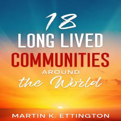 18 Long Lived Communities around the World Audibook, by Martin K. Ettington