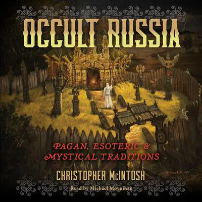 Occult Russia: Pagan, Esoteric, and Mystical Traditions Audibook, by Christopher McIntosh