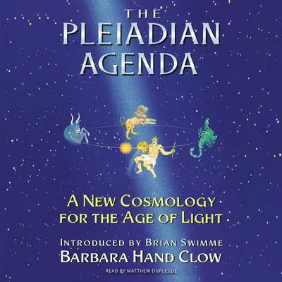 The Pleiadian Agenda: A New Cosmology for the Age of Light Audibook, by Barbara Hand Clow