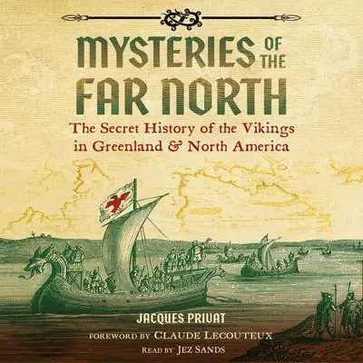Mysteries of the Far North: The Secret History of the Vikings in Greenland and North America Audibook, by Jacques Privat