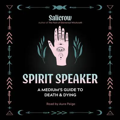 Spirit Speaker: A Medium's Guide to Death and Dying Audibook, by Salicrow 