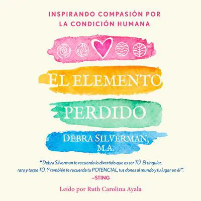 El elemento perdido: Inspirar compasión por la condición humana Audibook, by Debra Silverman