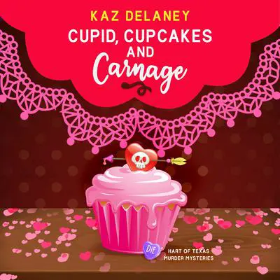 Cupid, Cupcakes and Carnage Audibook, by Kaz Delaney