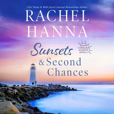 Sunsets & Second Chances Audibook, by Rachel Hanna