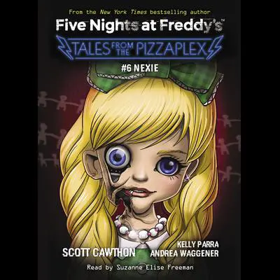 Nexie: An AFK Book (Five Nights at Freddy's: Tales from the Pizzaplex #6) Audibook, by Scott Cawthon