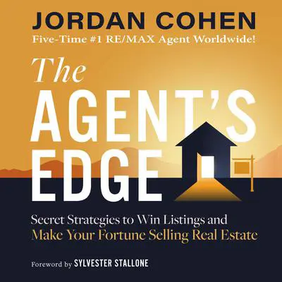 The Agent's Edge: Secret Strategies to Win Listings and Make Your Fortune Selling Real Estate Audibook, by Jordan Cohen