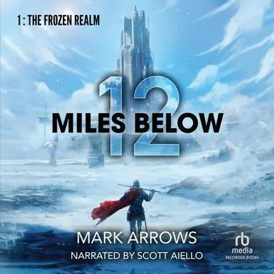 12 Miles Below: A Progression Fantasy Epic Audibook, by Mark Arrows