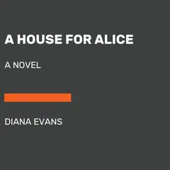A House for Alice: A Novel Audibook, by Diana Evans