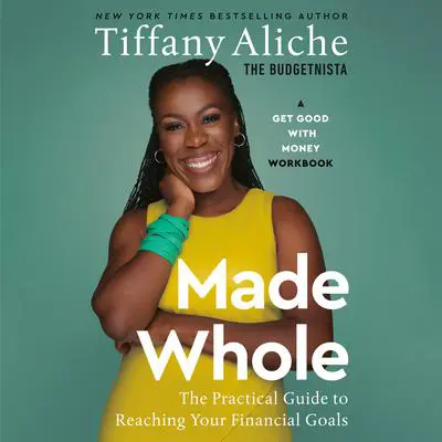 Made Whole: The Practical Guide to Reaching Your Financial Goals Audibook, by Tiffany the Budgetnista Aliche