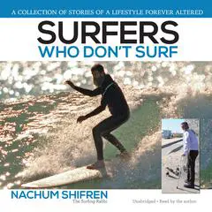 Surfers Who Don't Surf: A Collection of Stories of a Lifestyle Ever Altered Audibook, by Nachum Shifren
