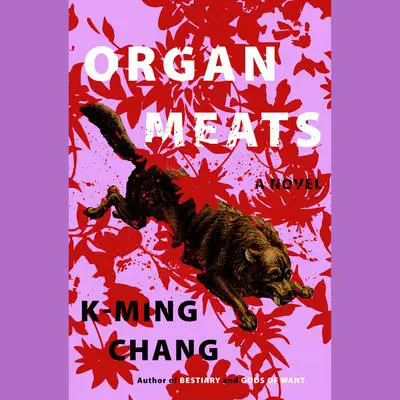 Organ Meats: A Novel Audibook, by K-Ming Chang