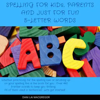 Spelling for Kids, Parents and Just for Fun 5 Letter Words Audibook, by Dani Lai MacGregor