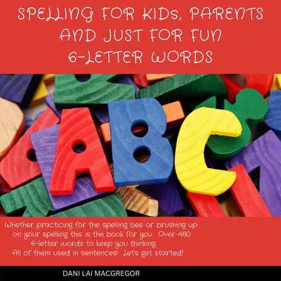 Spelling for Kids, Parents and Just for Fun 6 - Letter Words Audibook, by Dani Lai MacGregor