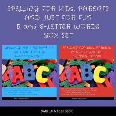 Spelling for Kids, Parents and Just for Fun 5 and 6 - Letter Words Audibook, by Dani Lai MacGregor