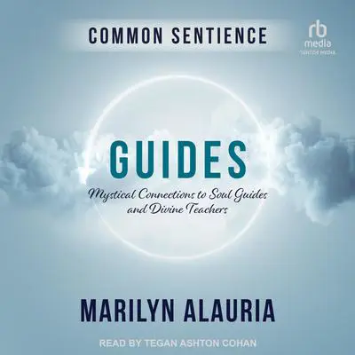 Guides: Mystical Connections to Soul Guides and Divine Teachers Audibook, by Marilyn Alauria
