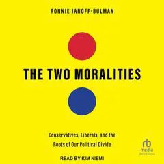 The Two Moralities: Conservatives, Liberals and the Roots of Our Political Divide Audibook, by Ronnie Janoff-Bulman