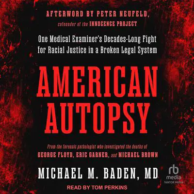 American Autopsy: One Medical Examiner's Decades-Long Fight for Racial Justice in a Broken Legal System Audibook, by Michael M. Baden