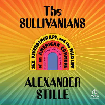 The Sullivanians: Sex, Psychotherapy, and the Wild Life of an American Commune Audibook, by Alexander Stille