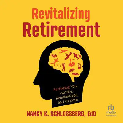Revitalizing Retirement: Reshaping Your Identity, Relationships, and Purpose Audibook, by Nancy K. Schlossberg