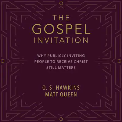 The Gospel Invitation: Why Publicly Inviting People to Receive Christ Still Matters Audibook, by O. S. Hawkins