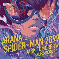 Araña and Spider-Man 2099: Dark Tomorrow Audibook, by Alex Segura