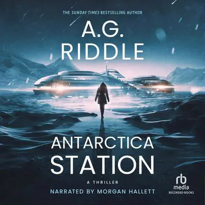 Antarctica Station: A Thriller Audibook, by A. G. Riddle