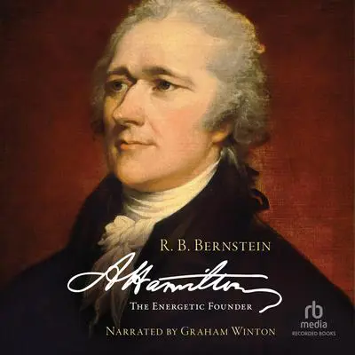 Hamilton: The Energetic Founder Audibook, by R.B. Bernstein