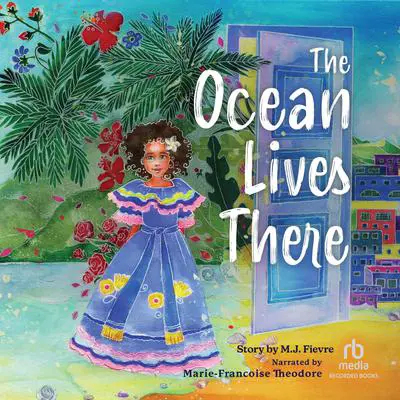 The Ocean Lives There: Magic, Music, and Fun on a Caribbean Adventure Audibook, by MJ Fievre