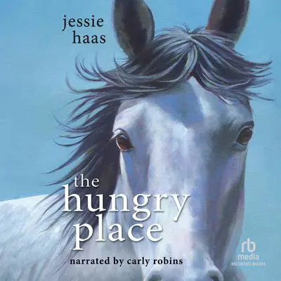 The Hungry Place Audibook, by Jessie Haas