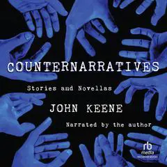 Counternarratives: Stories and Novellas Audibook, by John Keene