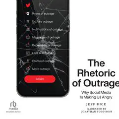 The Rhetoric of Outrage: Why Social Media Is Making Us Angry Audibook, by Jeff Rice