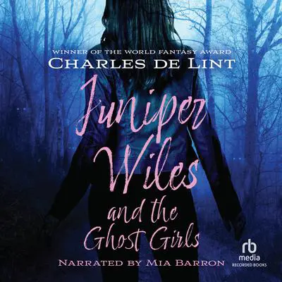 Juniper Wiles and the Ghost Girl Audibook, by Charles de Lint