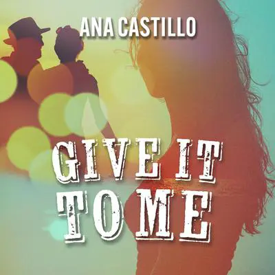 Give It to Me Audibook, by Ana Castillo